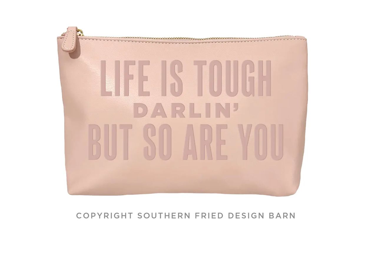 Life Is Tough Darlin' Catch All Pouch