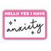 Hello Yes I Have Anxiety Sticker - Vintage Soul