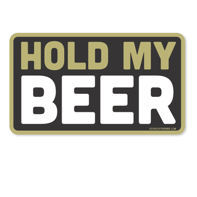 When you have to say this, who knows what is about to happen.  :) Our decal "Hold My Beer" is infamously famous with the young men.  ;) High quality vinyl decal Approximate size is 3 x 2.75 (inches)