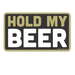 When you have to say this, who knows what is about to happen.  :) Our decal "Hold My Beer" is infamously famous with the young men.  ;) High quality vinyl decal Approximate size is 3 x 2.75 (inches)